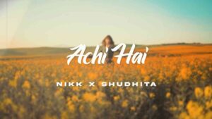 Achi Hai Lyrics — Nikk X Shudhita