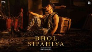 Dhol Sipahiya Lyrics — Kushagra