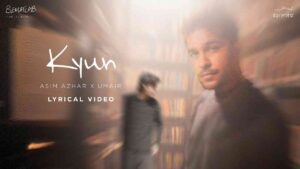 Kyun Lyrics — Asim Azhar