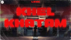 Khel khatam Lyrics — LXSH
