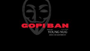 GOPI BAN Lyrics — YOUNG NUG