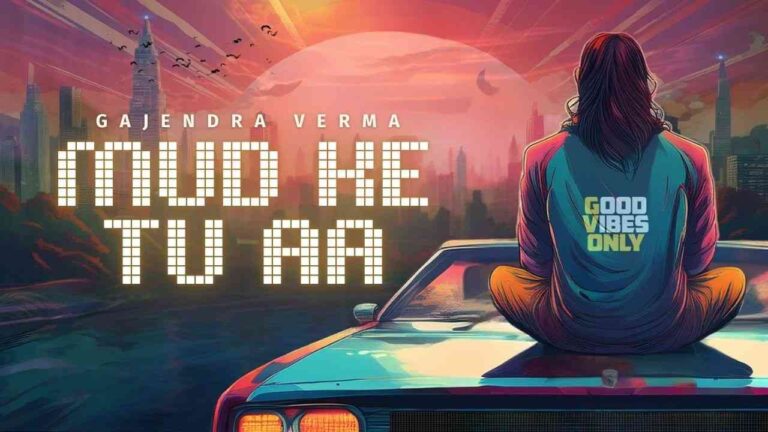 Mud Ke Tu Aa Gajendra Verma Lyrics