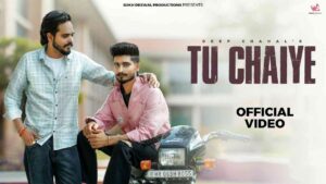 TU CHAIYE Deep Chahal Lyrics